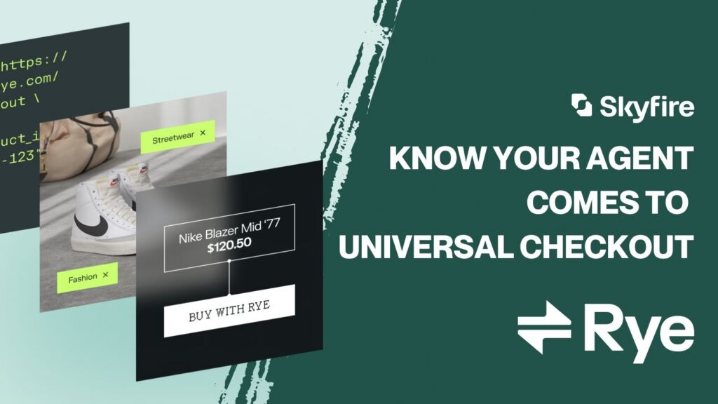 Skyfire X Rye:  Universal Checkout, KYA, and What’s on the Other Side of the Agent Identity Wall