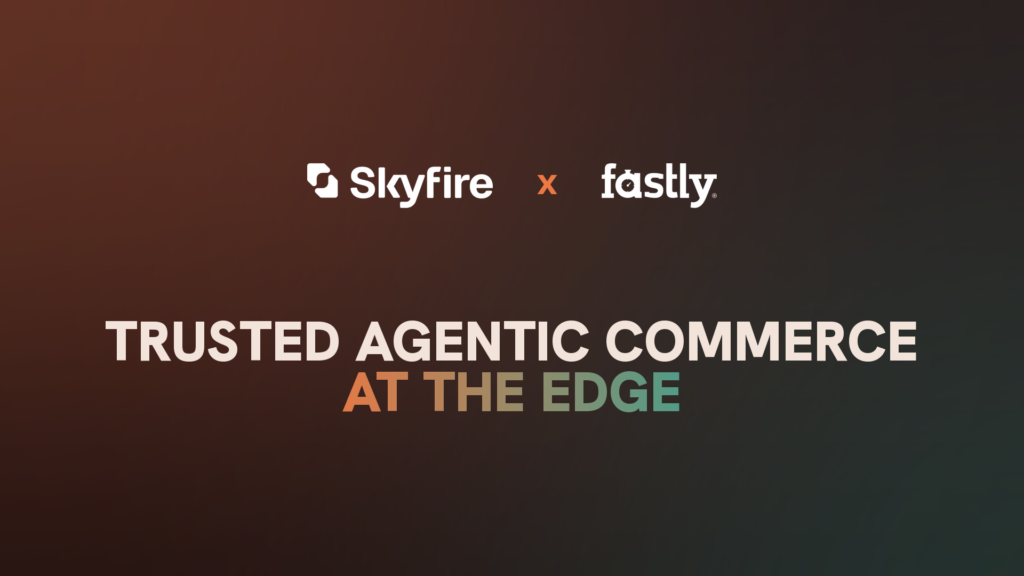 Verified Identity at the Edge: How Skyfire and Fastly Enable Trusted Agent Commerce
